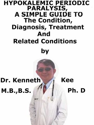 cover image of Hypokalemic Periodic Paralysis, a Simple Guide to the Condition, Diagnosis, Treatment and Related Conditions